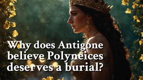 Why does Antigone believe Polyneices deserves a burial? Greek Mythology Story - YouTube