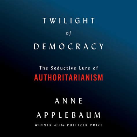 Stream Twilight of Democracy by Anne Applebaum, read by Anne Applebaum by PRH Audio | Listen ...