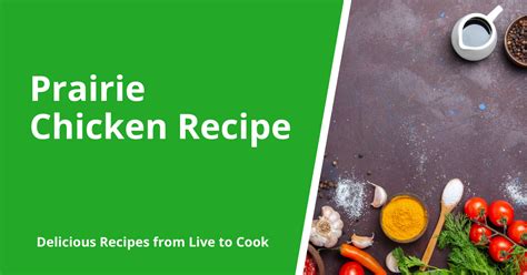 Prairie Chicken Recipe | Live To Cook