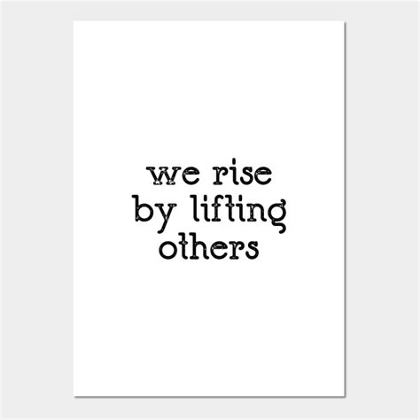 We Rise By Lifting Others - Social Justice - Posters and Art Prints ...