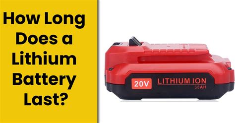 How Long Does a Lithium Battery Last? [PROS & CONS]