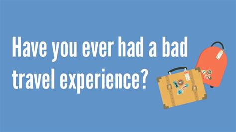 Have you ever had a bad travel experience? | Starts at 60