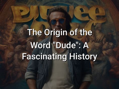 The Origin of the Word "Dude": A Fascinating History - Symbol Genie