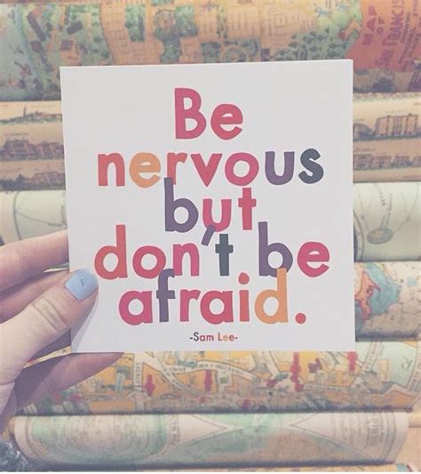 be nervous, but don't be afraid | Nervous quotes, Normal quotes, Testing quote