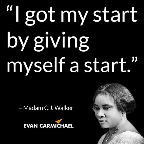 “I got my start by giving myself a start.” – Madam CJ Walker #Believe - http://www ...