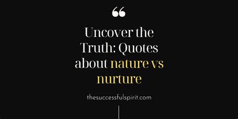 Uncover The Truth: 35 Quotes About Nature Vs Nurture | Successful Spirit