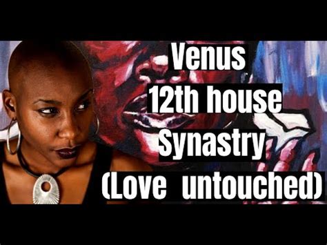 Venus in the 12th house Synastry ( Love that's hard to catch) - YouTube