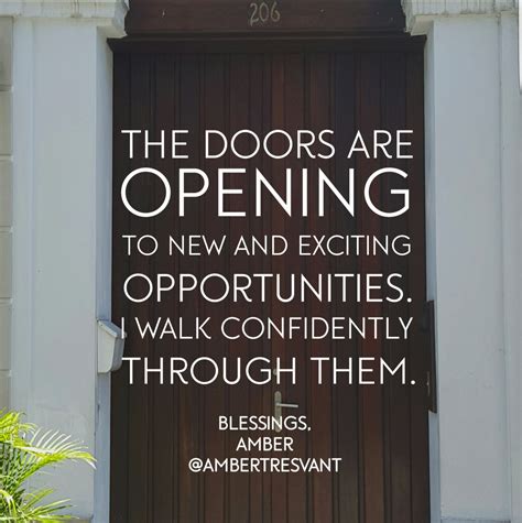 "The doors are opening to new and exciting opportunities. I walk confidently through them ...