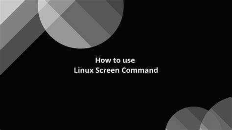 How to Use the Linux Screen Command