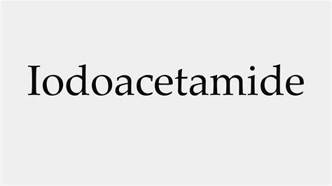 How to Pronounce Iodoacetamide - YouTube