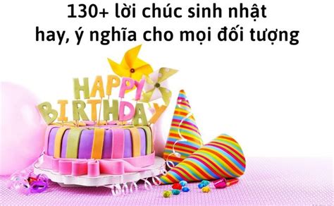 130+ lời chúc sinh nhật hay, ý nghĩa cho mọi đối tượng