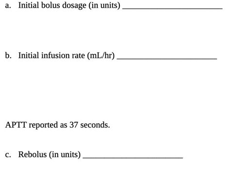 [Solved] a. Initial bolus dosage (in units) b. Initial infusion rate ...