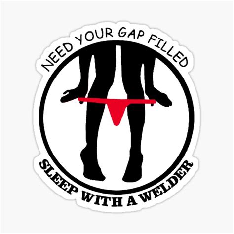 "Welder Need your gap filled Funny Sticker" Sticker for Sale by ...