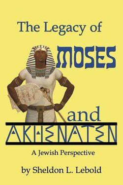 The Legacy of Moses and Akhenaten: A Jewish Perspective, Lebold