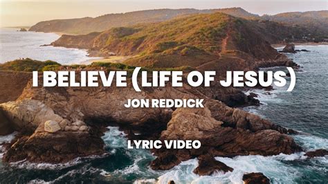 I Believe (Life of Jesus) - Jon Reddick (Lyric Video) - YouTube