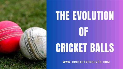 The Fascinating Evolution of Cricket Balls - Cricket Resolved