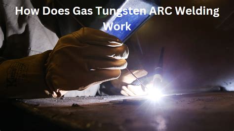 How Does Gas Tungsten ARC Welding Work?