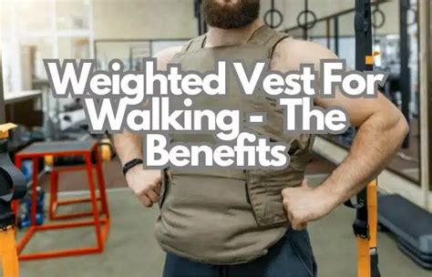Walking With Weighted Vest - Benefits And How It Can Improve Your Health - The Gym Goat