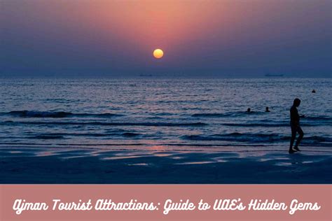 Ajman Tourist Attractions: Guide to UAE’s Hidden Gems