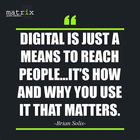 Digital is just a means to reach peopleits how and why you use it that ...