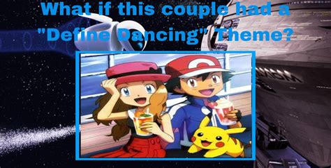 Ash and Serena had a Define Dancing Theme by AnimeFan1689 on DeviantArt