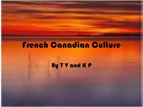 PPT - French Canadian Culture PowerPoint Presentation, free download ...