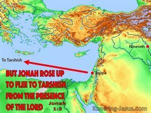 Jonah 1:3 But Jonah rose up to flee to Tarshish from the presence of the Lord. So he went down ...