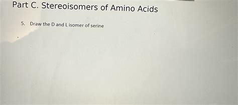 Solved Part C. Stereoisomers of Amino Acids 5. Draw the D | Chegg.com