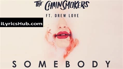 Somebody Remix Lyrics - The Chainsmokers, Ft. Drew Love | Song Video