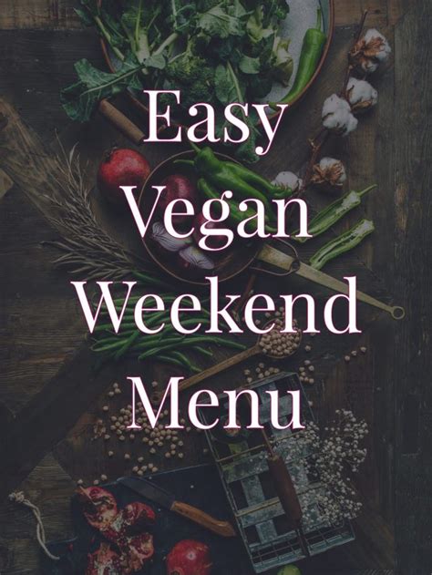 Easy Vegan Weekend Menu Meal Plan | Planted365