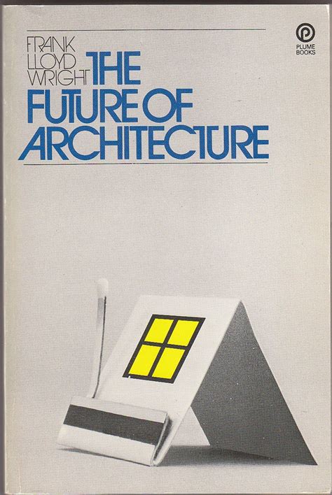 The Future of Architecture: Wright, Frank Lloyd: 9780452007048: Amazon.com: Books