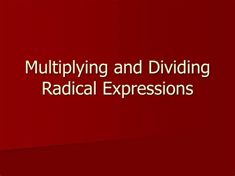 PPT - Multiplying and Dividing Radical Expressions PowerPoint ...