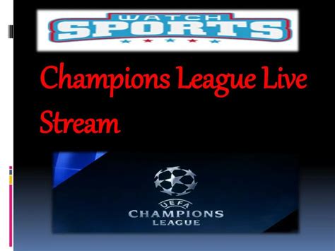 PPT - Champions League Live Stream PowerPoint Presentation - ID:7388626