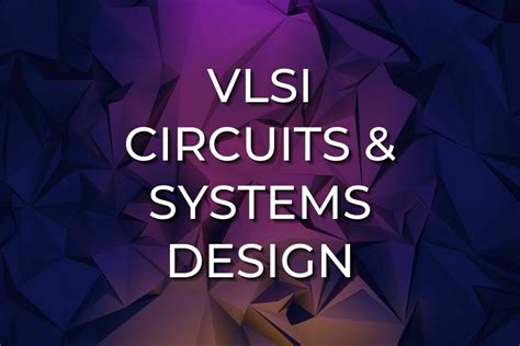 Design of VLSI Circuits and Systems - Engineer's Planet