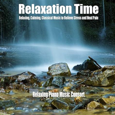 Relaxation Time (Relaxing, Calming, Classical Music to Relieve Stress ...