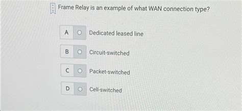 Solved Frame Relay is an example of what WAN connection | Chegg.com