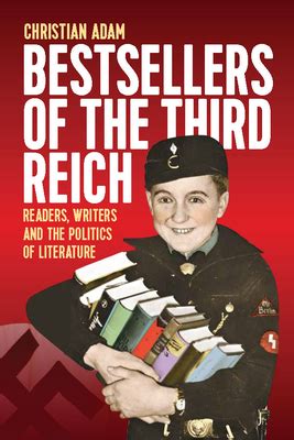 Bestsellers of the Third Reich: Readers, Writers and the Politics of Literature by Christian ...