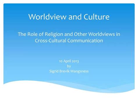 PPT - Worldview and Culture The Role of Religion and Other Worldviews i n Cross-Cultural ...