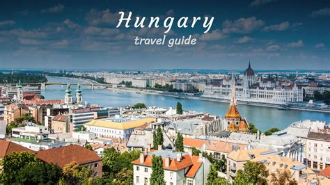 Hungary Travel Guide - What to visit in 2022 - Guides for Travelers