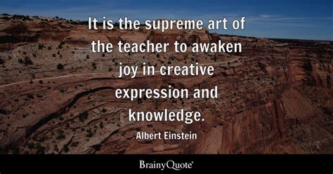 Albert Einstein - It is the supreme art of the teacher to...