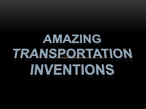 Amazing transportation inventions