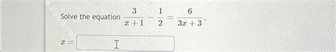 Solved Solve the equation 3x+1-12=63x+3x= | Chegg.com