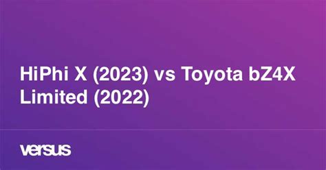 HiPhi X (2023) vs Toyota bZ4X Limited (2022): What is the difference?