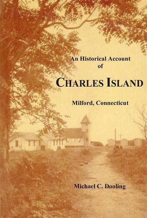 An Historical Account of Charles Island: Milford, Connecticut by Michael C. Dooling | Goodreads