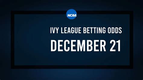 Ivy League Basketball Predictions, Odds & Best Bets - December 21 - Athlon Sports