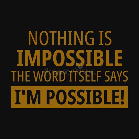 Nothing is Impossible, the Word Itself Says I M Possible! Motivational ...