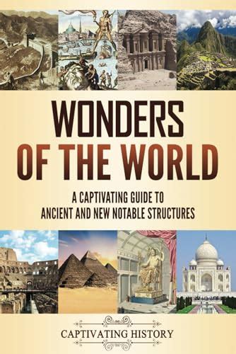 Wonders of the World: A Captivating Guide to Ancient and New Notable ...