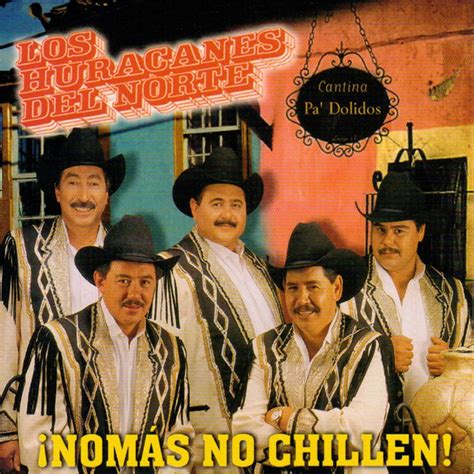 Nomas No Chillen - Album by Los Huracanes del Norte | Spotify