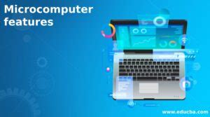 Microcomputer features | Learn the Components of Micro-Computers