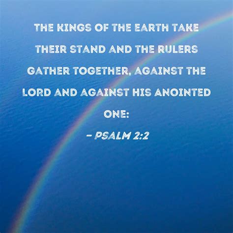 Psalm 2:2 The kings of the earth take their stand and the rulers gather ...